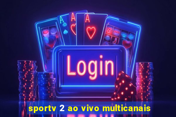 sportv 2 ao vivo multicanais